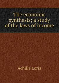 The economic synthesis; a study of the laws of income