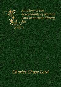 A history of the descendants of Nathan Lord of ancient Kittery, Me
