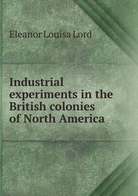 Industrial experiments in the British colonies of North America