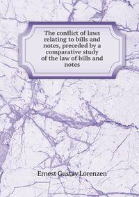 The conflict of laws relating to bills and notes, preceded by a comparative study of the law of bills and notes