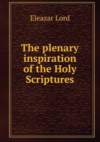 The plenary inspiration of the Holy Scriptures