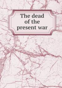 The dead of the present war
