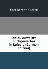 Die Zukunft Des Buchgewerbes in Leipzig (German Edition)