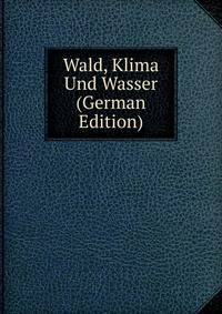Wald, Klima Und Wasser (German Edition)