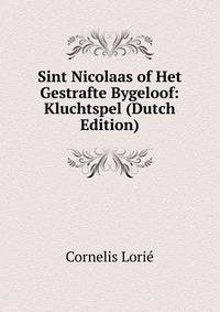 Sint Nicolaas of Het Gestrafte Bygeloof: Kluchtspel (Dutch Edition)