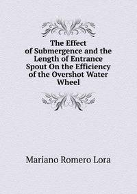 The Effect of Submergence and the Length of Entrance Spout On the Efficiency of the Overshot Water Wheel