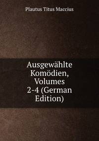 Ausgewahlte Komodien, Volumes 2-4 (German Edition)