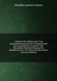 Lehrbuch Der Differential- Und Integralrechnung Und Der Anfangsfrunde Der Analytischen Geometrie: Mit Besonderer Berucksichtigung Der Bedurfnisse Der . Der Naturwissenschaften (German Edition)