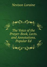 The Voice of the Prayer-Book, Lects. and Annotations. Popular Ed