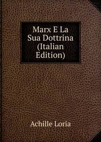 Marx E La Sua Dottrina (Italian Edition)