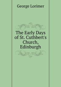The Early Days of St. Cuthbert's Church, Edinburgh