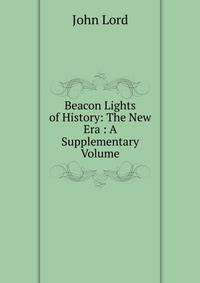 Beacon Lights of History: The New Era : A Supplementary Volume