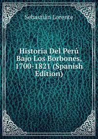Historia Del Peru Bajo Los Borbones, 1700-1821 (Spanish Edition)