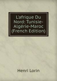 L'afrique Du Nord: Tunisie-Alg?rie-Maroc (French Edition)