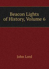 Beacon Lights of History, Volume 6