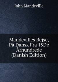 Mandevilles Rejse, Pa Dansk Fra 15De Arhundrede (Danish Edition)