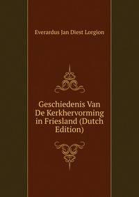 Geschiedenis Van De Kerkhervorming in Friesland (Dutch Edition)