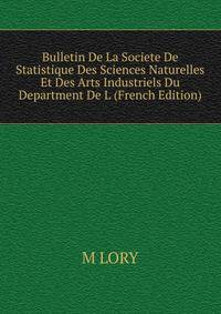 Bulletin De La Societe De Statistique Des Sciences Naturelles Et Des Arts Industriels Du Department De L (French Edition)