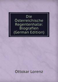 Die Osterreichische Regentenhalle: Biografien (German Edition)