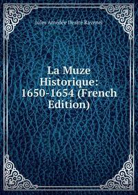 La Muze Historique: 1650-1654 (French Edition)
