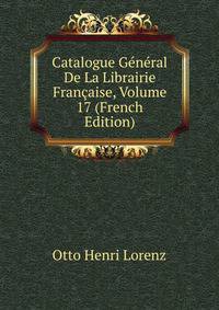 Catalogue General De La Librairie Francaise, Volume 17 (French Edition)