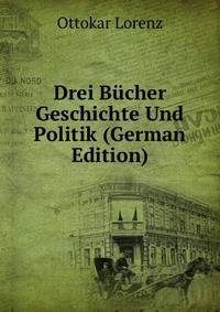 Drei Bucher Geschichte Und Politik (German Edition)