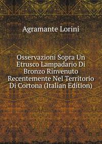 Osservazioni Sopra Un Etrusco Lampadario Di Bronzo Rinvenuto Recentemente Nel Territorio Di Cortona (Italian Edition)