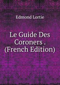 Le Guide Des Coroners . (French Edition)