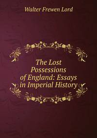 The Lost Possessions of England: Essays in Imperial History