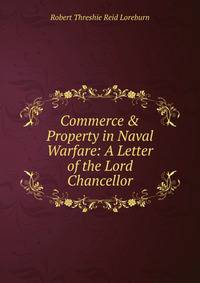 Commerce &amp; Property in Naval Warfare: A Letter of the Lord Chancellor