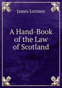 A Hand-Book of the Law of Scotland