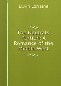 The Neutrals' Portion: A Romance of the Middle West