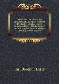 Geschichte Des Vereins Der Buchhandler Zu Leipzig Wahrend Der Ersten 50 Jahre Seines Bestehens 1833-1882: Festschrift Im Auftrage Der Deputation Des Vereins (German Edition)