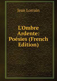 L'Ombre Ardente: Po?sies (French Edition)