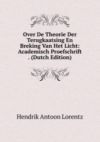 Over De Theorie Der Terugkaatsing En Breking Van Het Licht: Academisch Proefschrift . (Dutch Edition)
