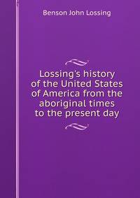 Lossing's history of the United States of America from the aboriginal times to the present day