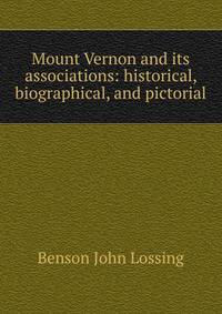 Mount Vernon and its associations: historical, biographical, and pictorial