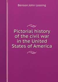 Pictorial history of the civil war in the United States of America