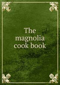 The magnolia cook book