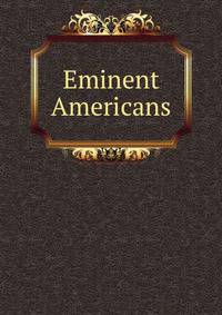 Eminent Americans