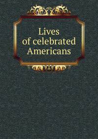 Lives of celebrated Americans