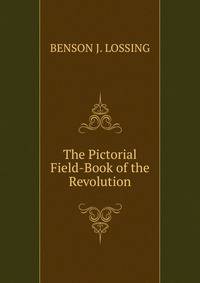 The Pictorial Field-Book of the Revolution