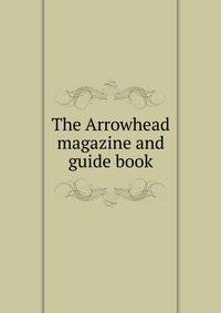 The Arrowhead magazine and guide book