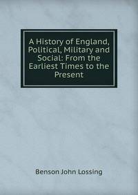 A History of England, Political, Military and Social: From the Earliest Times to the Present