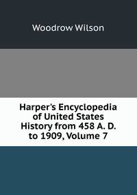Harper's Encyclopedia of United States History from 458 A. D. to 1909, Volume 7