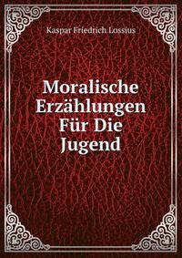 Moralische Erzahlungen Fur Die Jugend