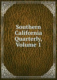 Southern California Quarterly, Volume 1
