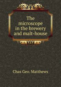The microscope in the brewery and malt-house