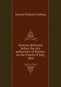 Oration delivered before the city authorities of Boston: on the Fourth of July, 1866