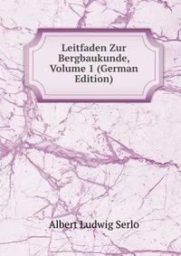 Leitfaden Zur Bergbaukunde, Volume 1 (German Edition)